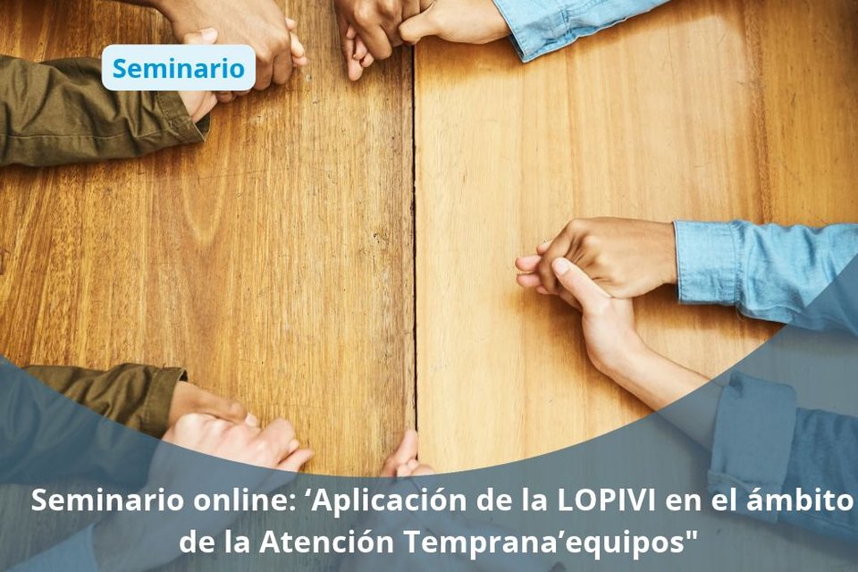 Seminario en liña: ‘Aplicación da LOPIVI no ámbito da Atención Temperá’