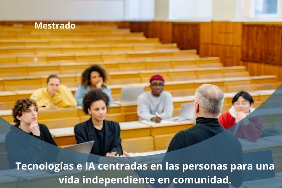 MÁSTER UNIVERSITARIO:  Tecnologías e IA centradas en las personas para una vida independiente en comunidad.