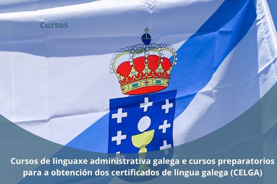 Cursos de lenguaje administrativo gallega y cursos preparatorios para la obtención de los certificados de lengua gallega (CELGA)